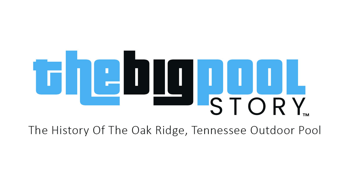 The Big Pool Story - Explore The History behind the Oak Ridge Outdoor Pool